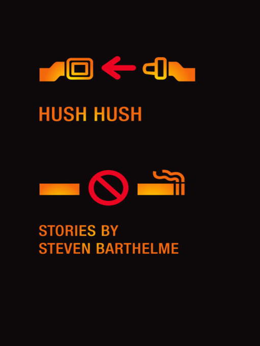 Title details for Hush Hush by Steven Barthelme - Available